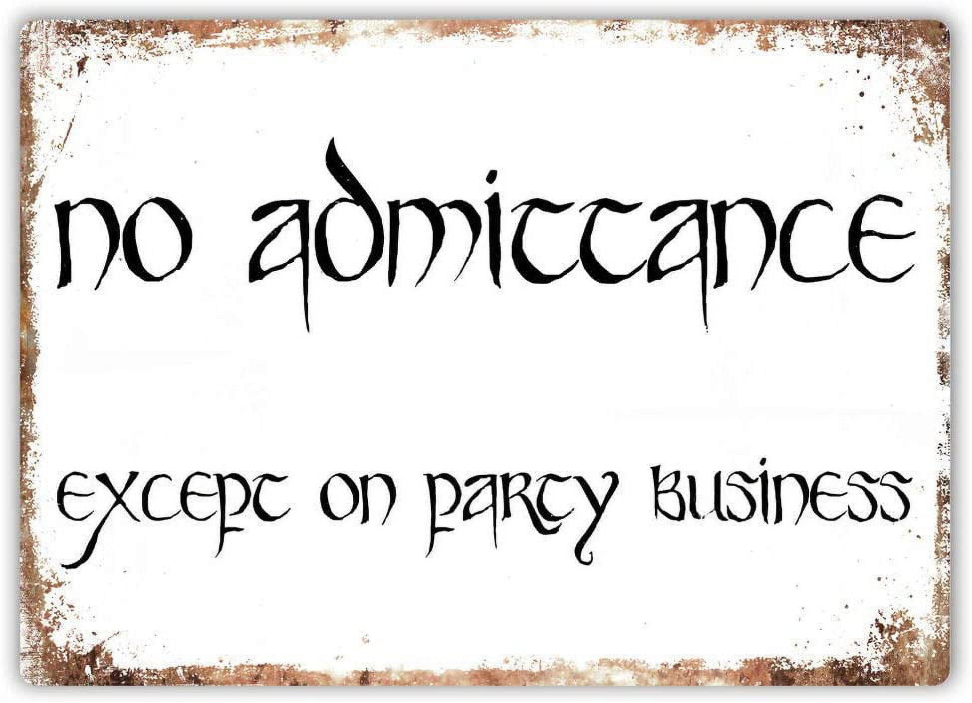 Great Tin Sign No Admittance Except On Party Business Wall Sign Plaque Art Lord Ring Aluminum Metal Sign Wall Decoration 12x8 INCH Walmart